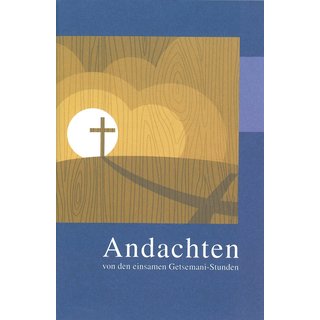 Gründonnerstag/Andachten Getsemani-Stunden